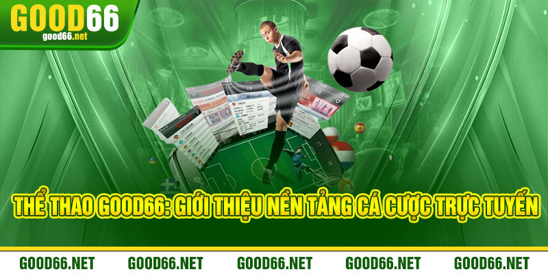 Thể Thao Good66: Giới thiệu nền tảng cá cược trực tuyến