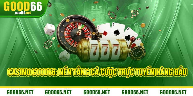 Casino Good66 - Đẳng cấp thượng lưu, thắng lớn đong đầy 1 Casino Good66: Nền tảng cá cược trực tuyến hàng đầu