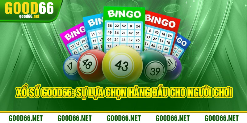 Xổ Số Good66 - Thần may mắn gọi tên, trúng đậm đổi đời 1 Xổ Số Good66: Sự Lựa Chọn Hàng Đầu Cho Người Chơi