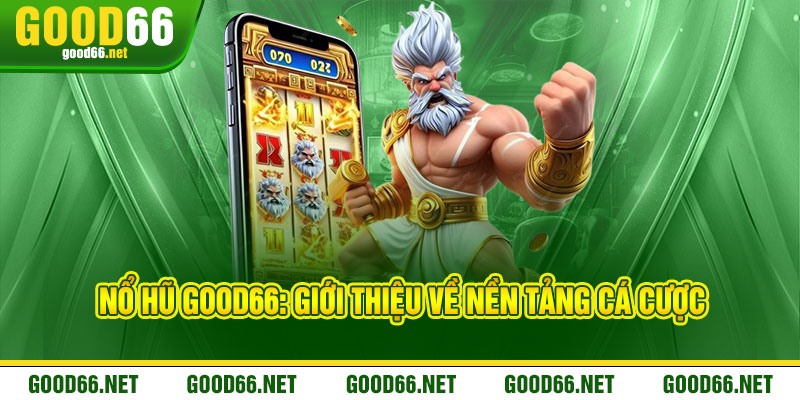 Nổ Hũ Good66: Giới thiệu về nền tảng cá cược
