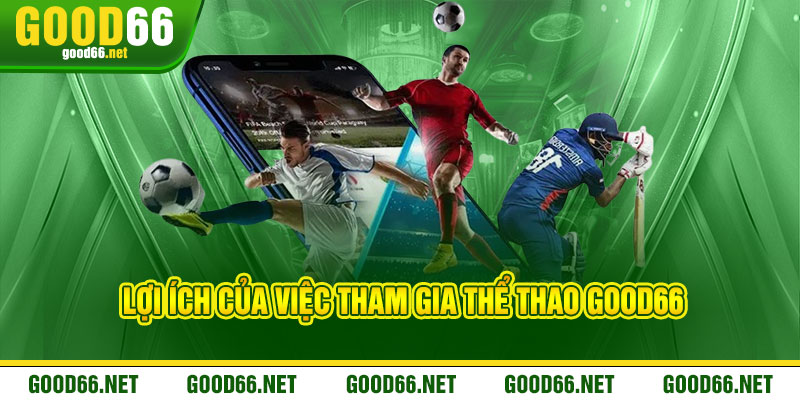 Lợi ích của việc tham gia Thể Thao Good66