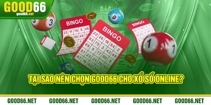 Xổ Số Good66 - Thần may mắn gọi tên, trúng đậm đổi đời 2 Tại Sao Nên Chọn Good66 Cho Xổ Số Online?