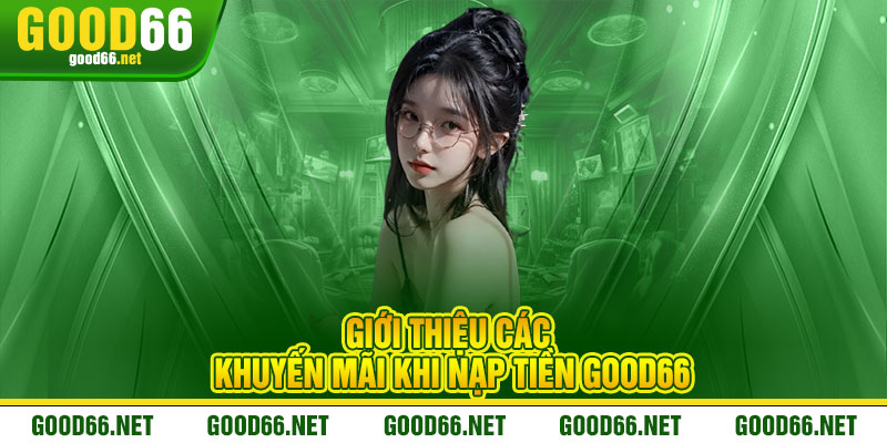 Giới thiệu các khuyến mãi khi nạp tiền Good66