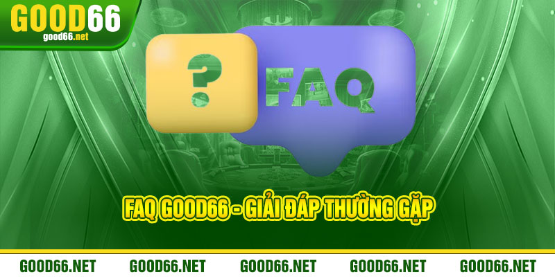 Good66| Trang Chủ Chính Thức 2025 | Tặng Khuyến Mãi 66K 17 FAQ good66 - Giải đáp thường gặp