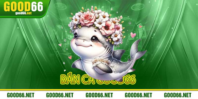 Bắn Cá Good66 Nơi Lập Trình Hải Trình Săn Boss